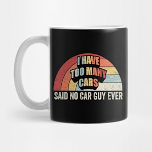 I Have Too Many Cars Said No Car Guy Ever Funny Car Mechanic Dad Husband Father's Day Gift Mug